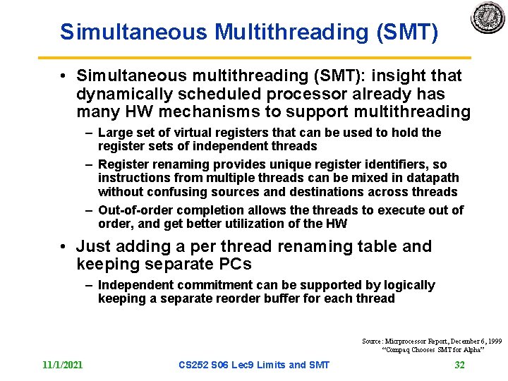 Simultaneous Multithreading (SMT) • Simultaneous multithreading (SMT): insight that dynamically scheduled processor already has