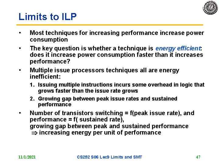 Limits to ILP • • • Most techniques for increasing performance increase power consumption