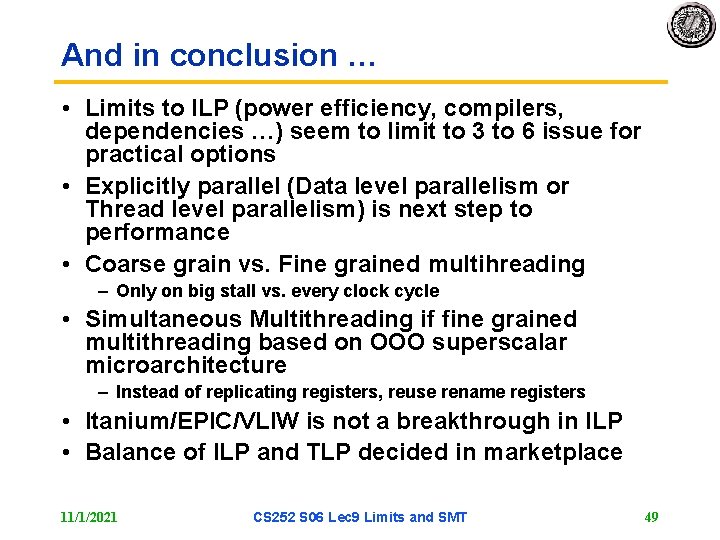 And in conclusion … • Limits to ILP (power efficiency, compilers, dependencies …) seem
