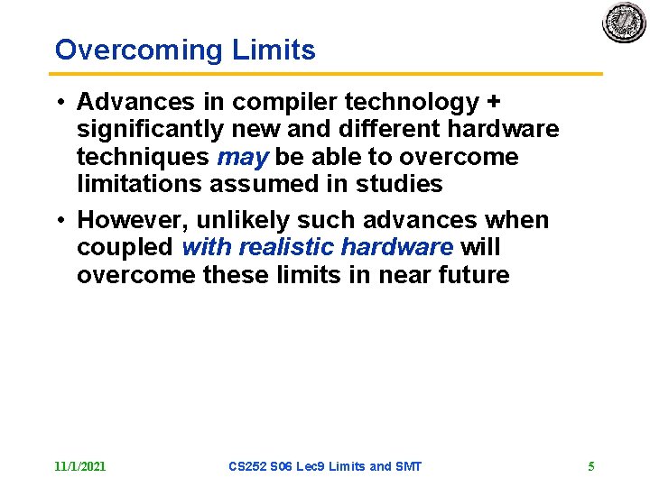 Overcoming Limits • Advances in compiler technology + significantly new and different hardware techniques