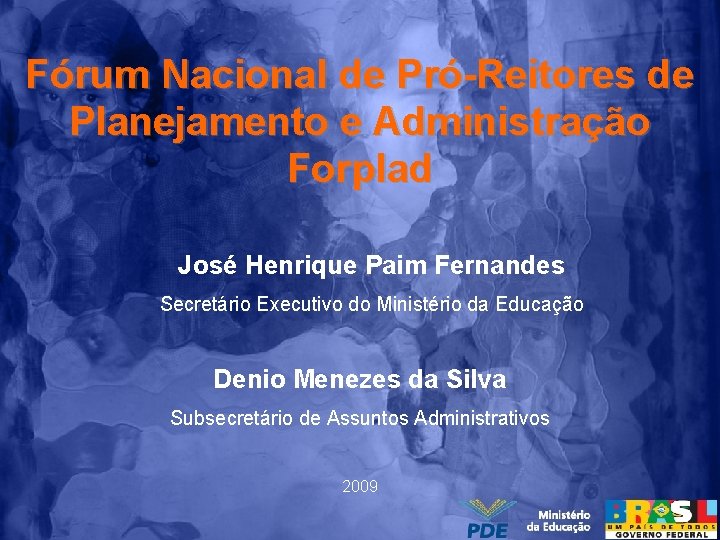 Fórum Nacional de Pró-Reitores de Planejamento e Administração Forplad José Henrique Paim Fernandes Secretário