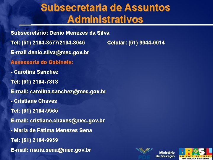 Subsecretaria de Assuntos Administrativos Subsecretário: Denio Menezes da Silva Tel: (61) 2104 -8577/2104 -8046