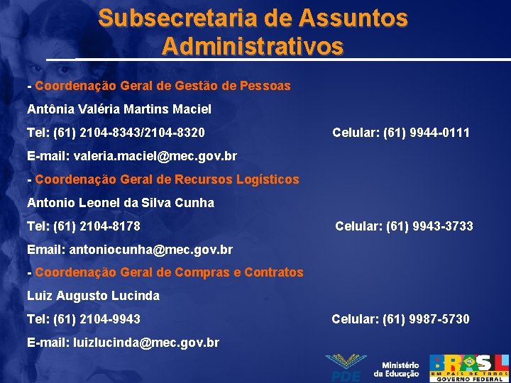 Subsecretaria de Assuntos Administrativos - Coordenação Geral de Gestão de Pessoas Antônia Valéria Martins