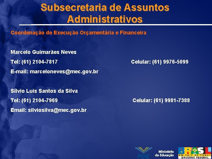 Subsecretaria de Assuntos Administrativos Coordenação de Execução Orçamentária e Financeira Marcelo Guimarães Neves Tel: