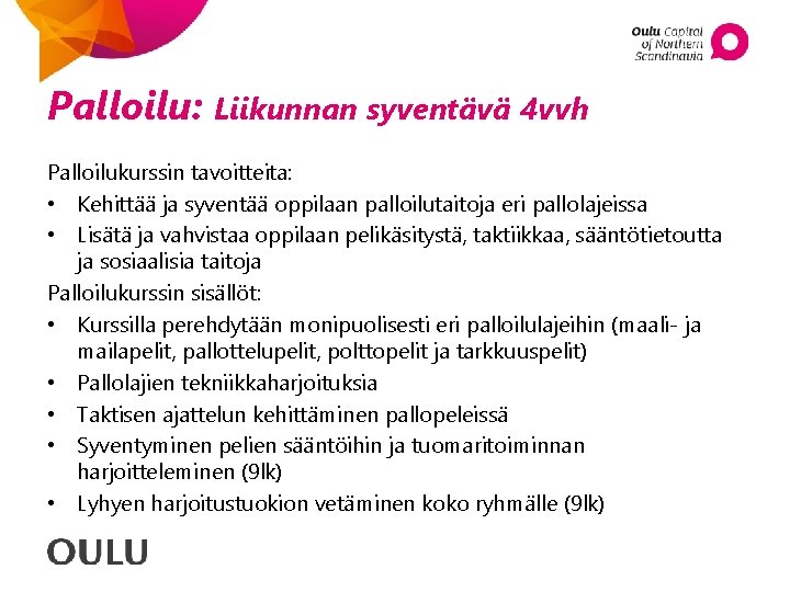 Palloilu: Liikunnan syventävä 4 vvh Palloilukurssin tavoitteita: • Kehittää ja syventää oppilaan palloilutaitoja eri