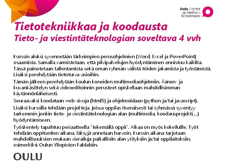 Tietotekniikkaa ja koodausta Tieto- ja viestintäteknologian soveltava 4 vvh Kurssin aluksi syvennetään tärkeimpien perusohjelmien