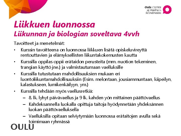 Liikkuen luonnossa Liikunnan ja biologian soveltava 4 vvh Tavoitteet ja menetelmät: • Kurssin tavoitteena