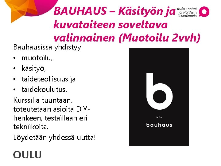 BAUHAUS – Käsityön ja kuvataiteen soveltava valinnainen (Muotoilu 2 vvh) Bauhausissa yhdistyy • muotoilu,