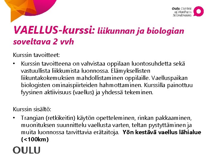 VAELLUS-kurssi: liikunnan ja biologian soveltava 2 vvh Kurssin tavoitteet: • Kurssin tavoitteena on vahvistaa