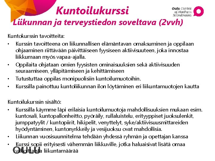 Kuntoilukurssi Liikunnan ja terveystiedon soveltava (2 vvh) Kuntokurssin tavoitteita: • Kurssin tavoitteena on liikunnallisen