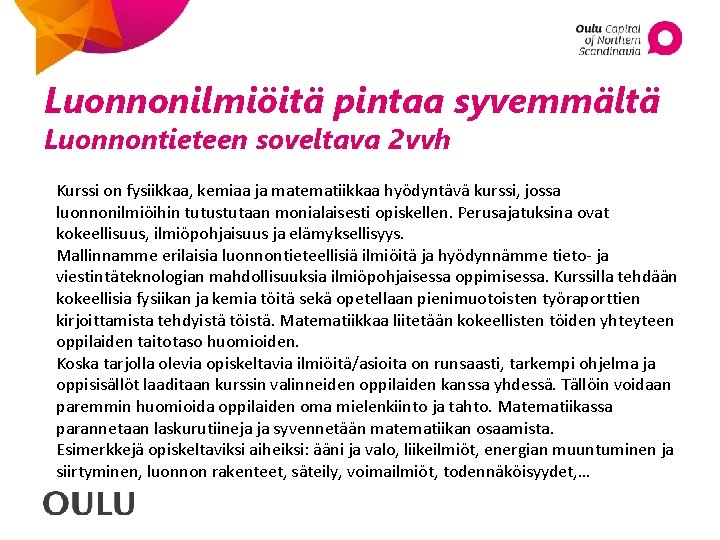 Luonnonilmiöitä pintaa syvemmältä Luonnontieteen soveltava 2 vvh Kurssi on fysiikkaa, kemiaa ja matematiikkaa hyödyntävä