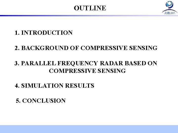OUTLINE 1. INTRODUCTION 2. BACKGROUND OF COMPRESSIVE SENSING 3. PARALLEL FREQUENCY RADAR BASED ON