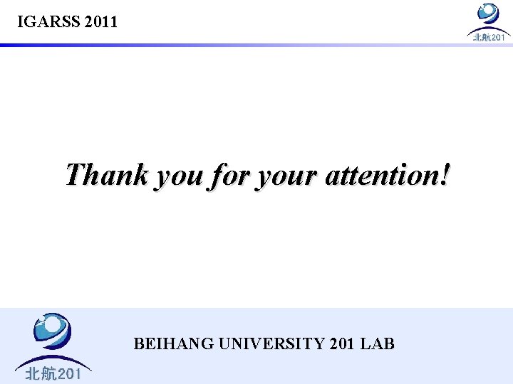 IGARSS 2011 Thank you for your attention! BEIHANG UNIVERSITY 201 LAB 