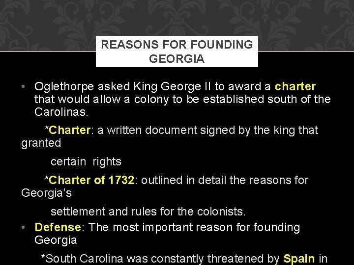 REASONS FOR FOUNDING GEORGIA • Oglethorpe asked King George II to award a charter