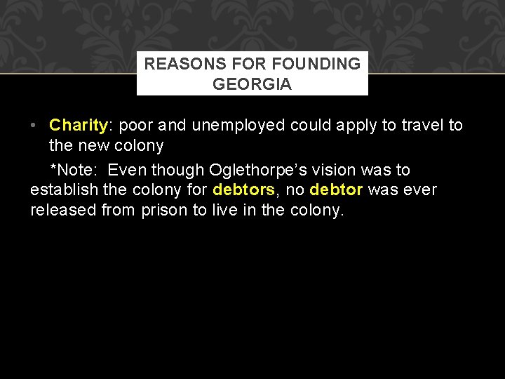 REASONS FOR FOUNDING GEORGIA • Charity: poor and unemployed could apply to travel to