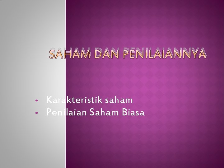 SAHAM DAN PENILAIANNYA • • Karakteristik saham Penilaian Saham Biasa 