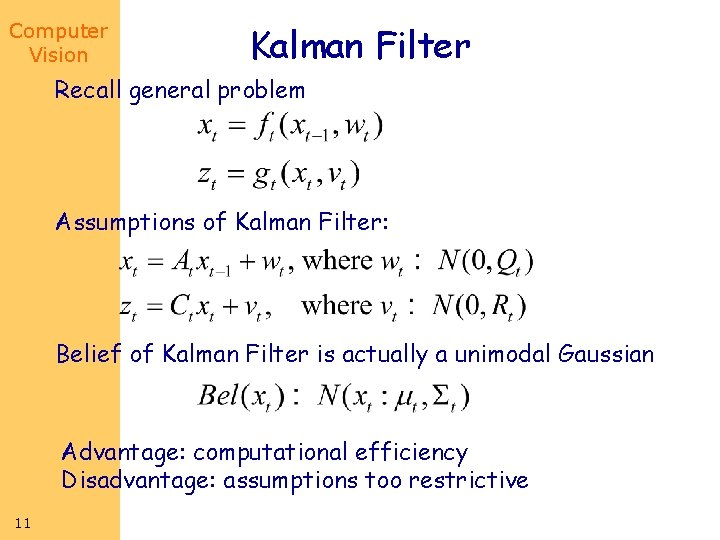 Computer Vision Kalman Filter Recall general problem Assumptions of Kalman Filter: Belief of Kalman