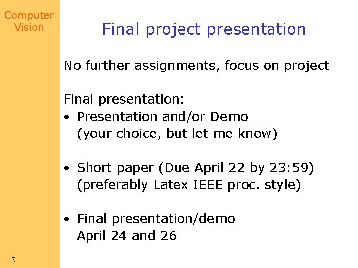 Computer Vision Final project presentation No further assignments, focus on project Final presentation: •