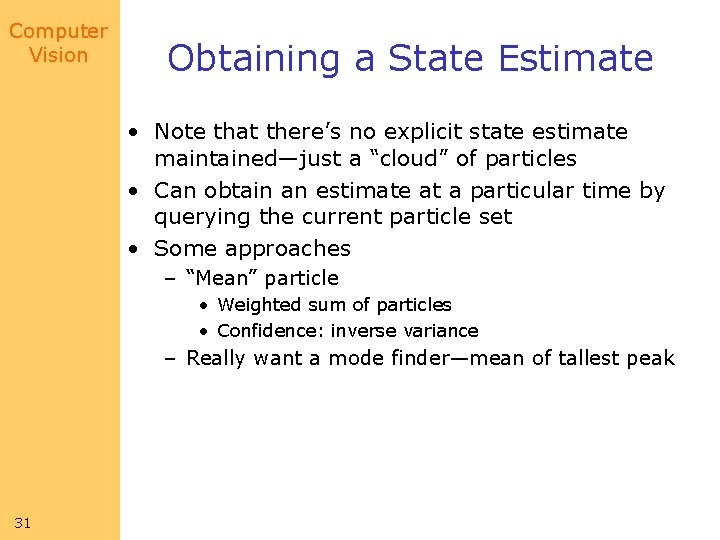 Computer Vision Obtaining a State Estimate • Note that there’s no explicit state estimate