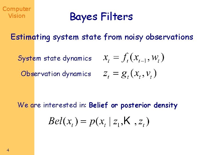 Computer Vision Bayes Filters Estimating system state from noisy observations System state dynamics Observation