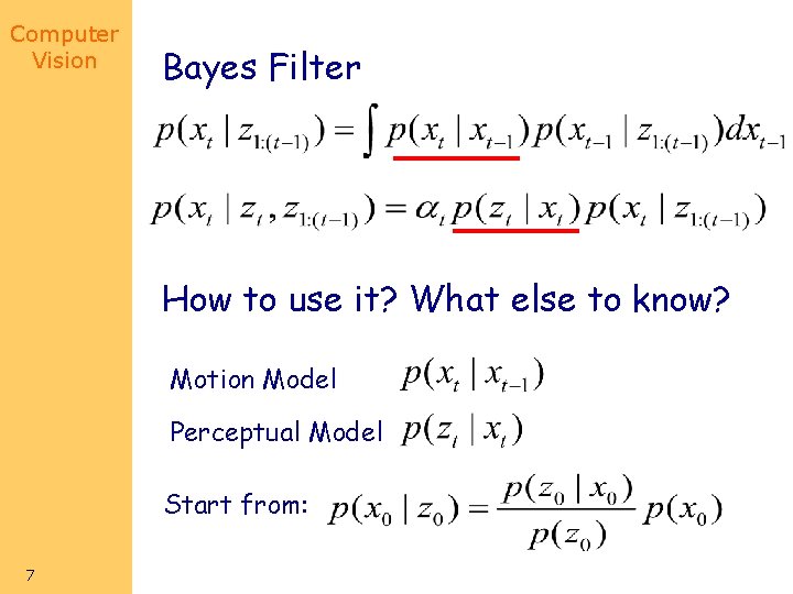 Computer Vision Bayes Filter How to use it? What else to know? Motion Model