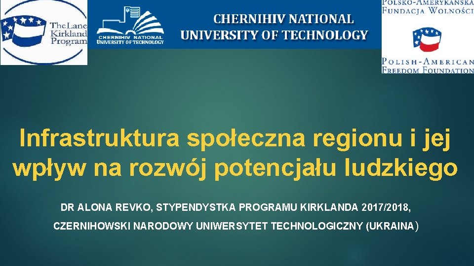 Infrastruktura społeczna regionu i jej wpływ na rozwój potencjału ludzkiego DR ALONA REVKO, STYPENDYSTKA