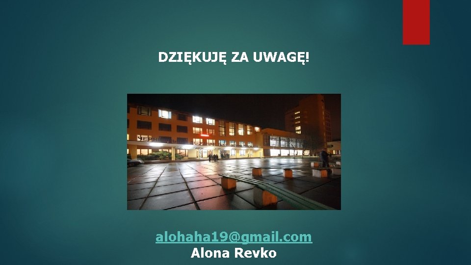 DZIĘKUJĘ ZA UWAGĘ! alohaha 19@gmail. com Alona Revko 