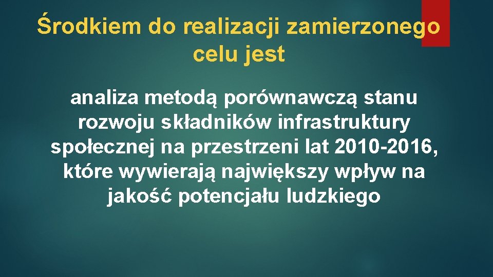 Środkiem do realizacji zamierzonego celu jest analiza metodą porównawczą stanu rozwoju składników infrastruktury społecznej