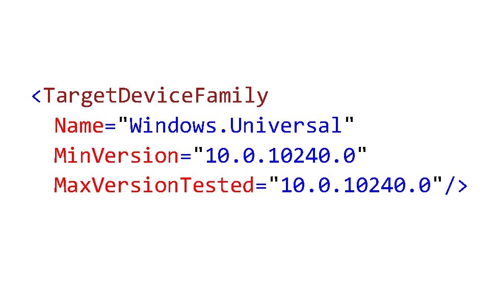 § <Target. Device. Family § Name="Windows. Universal" § Min. Version="10. 0. 10240. 0" §