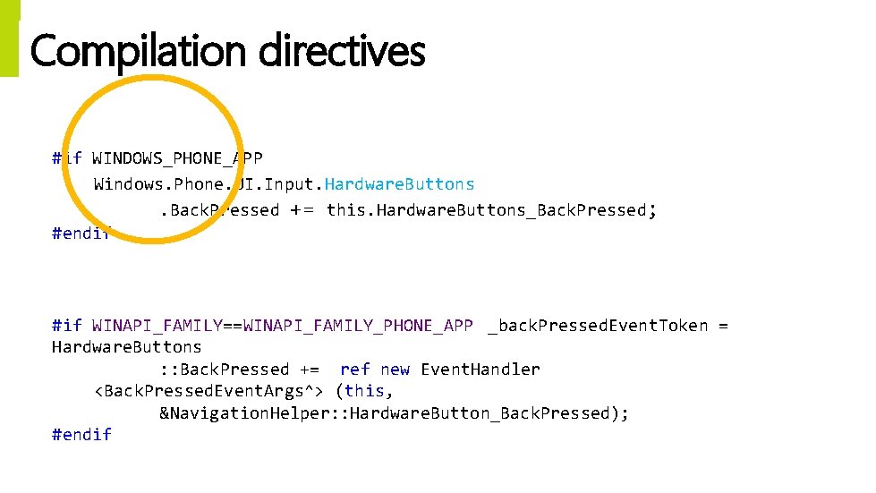 Compilation directives § C# Syntax § #if WINDOWS_PHONE_APP Windows. Phone. UI. Input. Hardware. Buttons