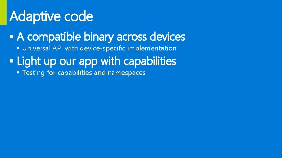 Adaptive code § A compatible binary across devices § Universal API with device-specific implementation