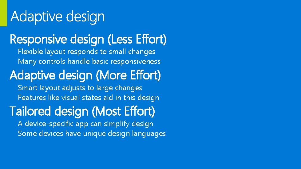 Responsive design (Less Effort) Flexible layout responds to small changes Many controls handle basic