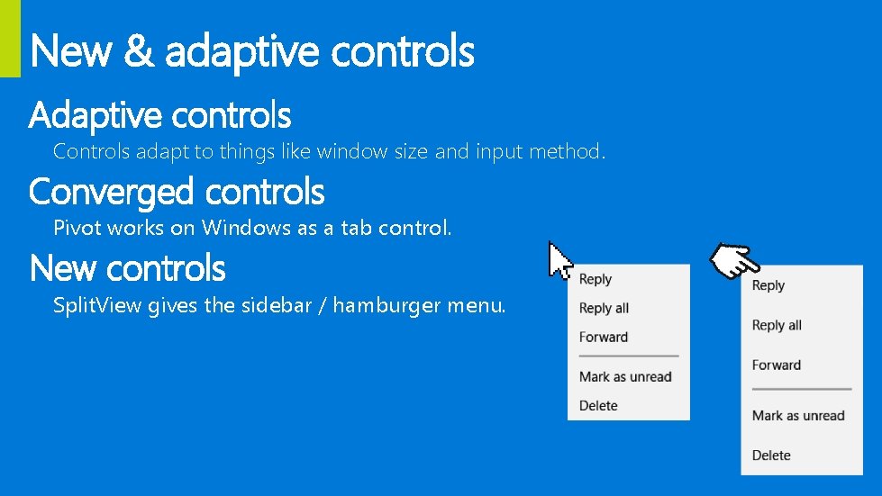 New & adaptive controls Adaptive controls Controls adapt to things like window size and