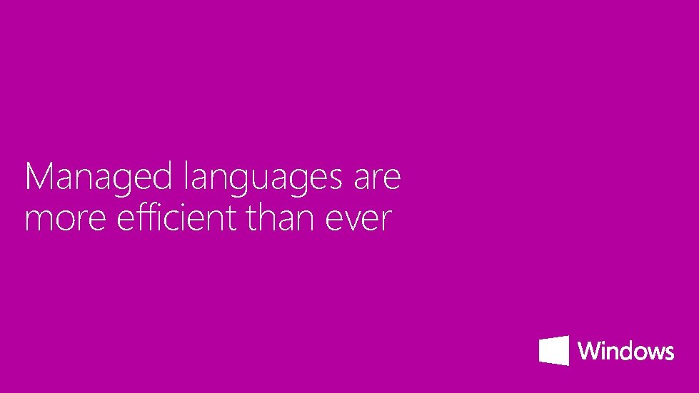 Managed languages are more efficient than ever 