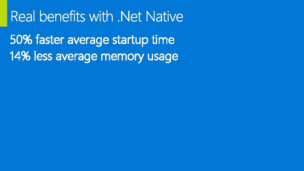 50% faster average startup time 14% less average memory usage 