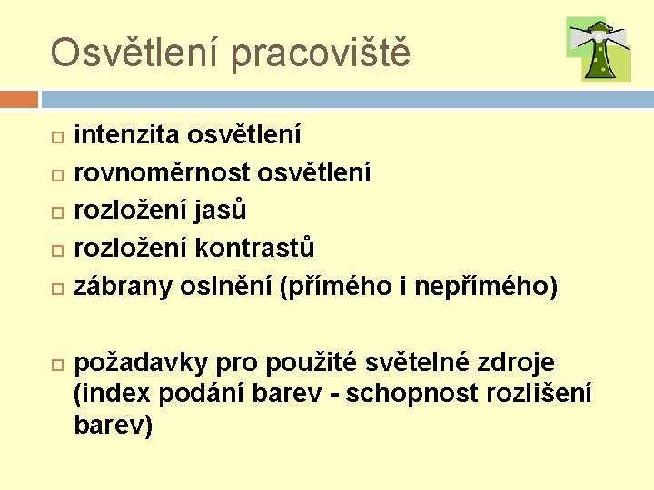 Osvětlení pracoviště intenzita osvětlení rovnoměrnost osvětlení rozložení jasů rozložení kontrastů zábrany oslnění (přímého i Osvětlení pracoviště intenzita osvětlení rovnoměrnost osvětlení rozložení jasů rozložení kontrastů zábrany oslnění (přímého i
