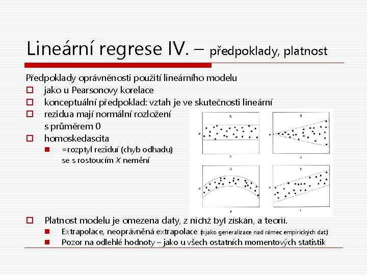 Lineární regrese IV. – předpoklady, platnost Předpoklady oprávněnosti použití lineárního modelu o jako u