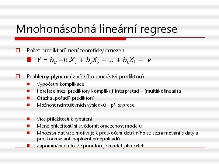 Mnohonásobná lineární regrese o Počet prediktorů není teoreticky omezen n Y = b 0