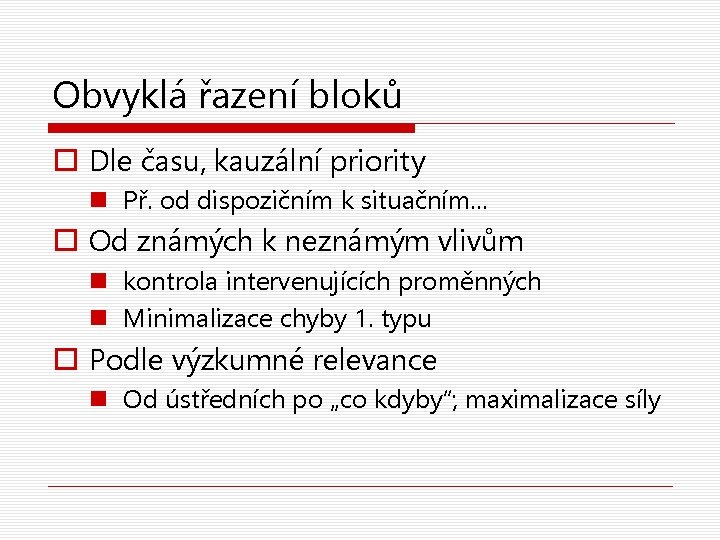 Obvyklá řazení bloků o Dle času, kauzální priority n Př. od dispozičním k situačním…