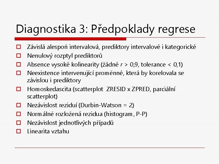 Diagnostika 3: Předpoklady regrese o o o o o Závislá alespoň intervalová, prediktory intervalové
