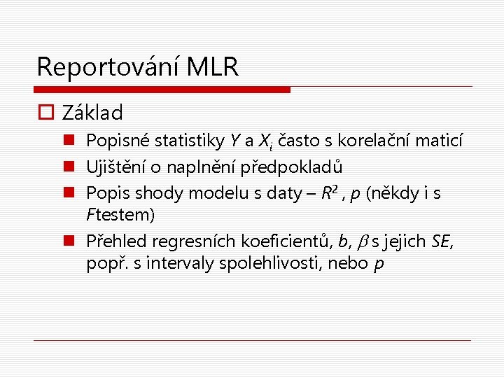 Reportování MLR o Základ n Popisné statistiky Y a Xi často s korelační maticí
