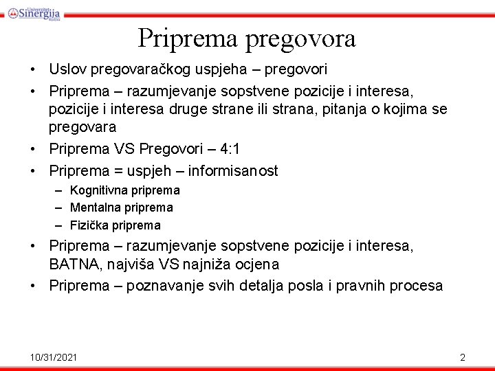 Priprema pregovora • Uslov pregovaračkog uspjeha – pregovori • Priprema – razumjevanje sopstvene pozicije
