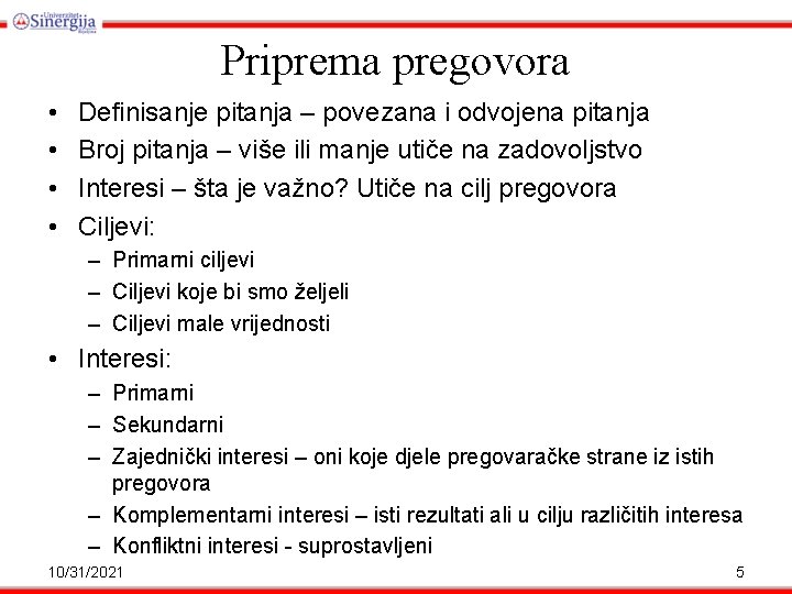 Priprema pregovora • • Definisanje pitanja – povezana i odvojena pitanja Broj pitanja –