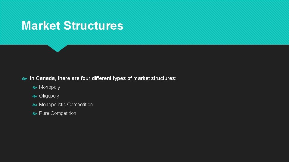 Market Structures In Canada, there are four different types of market structures: Monopoly Oligopoly