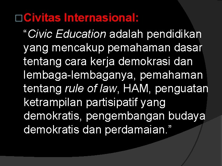 �Civitas Internasional: “Civic Education adalah pendidikan yang mencakup pemahaman dasar tentang cara kerja demokrasi