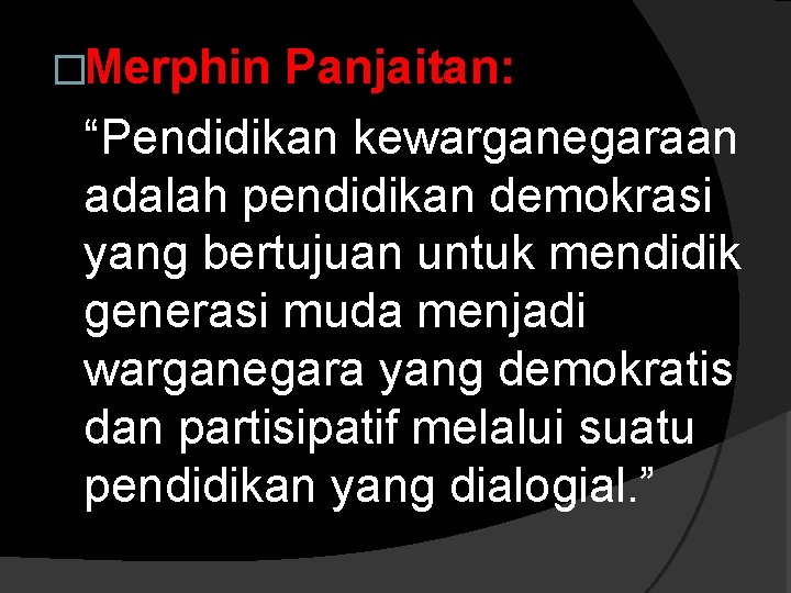 �Merphin Panjaitan: “Pendidikan kewarganegaraan adalah pendidikan demokrasi yang bertujuan untuk mendidik generasi muda menjadi