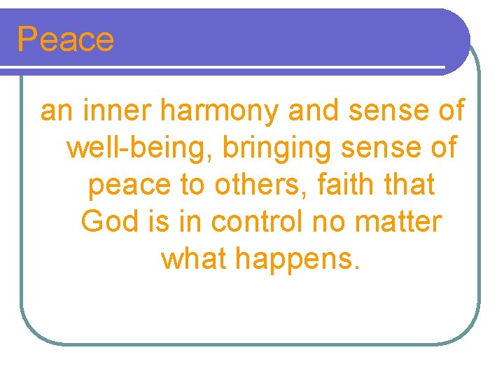 Peace an inner harmony and sense of well-being, bringing sense of peace to others,