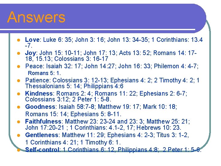 Answers Love: Luke 6: 35; John 3: 16; John 13: 34 -35; 1 Corinthians: