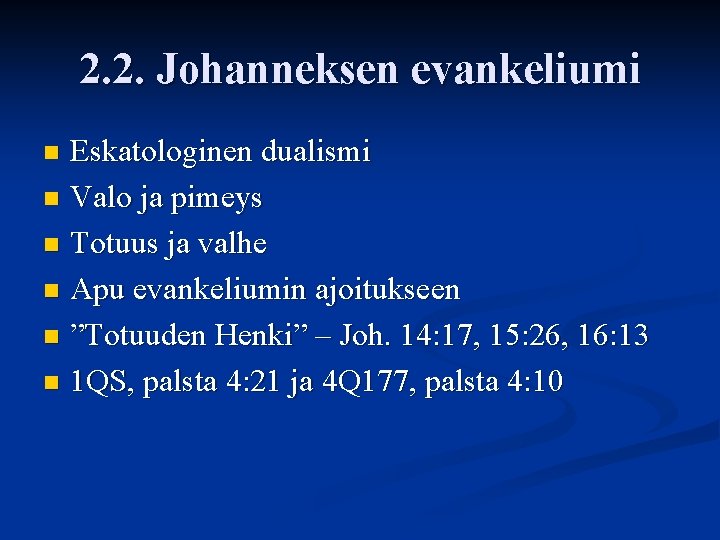 2. 2. Johanneksen evankeliumi Eskatologinen dualismi n Valo ja pimeys n Totuus ja valhe