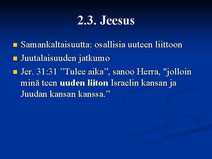 2. 3. Jeesus Samankaltaisuutta: osallisia uuteen liittoon n Juutalaisuuden jatkumo n Jer. 31: 31